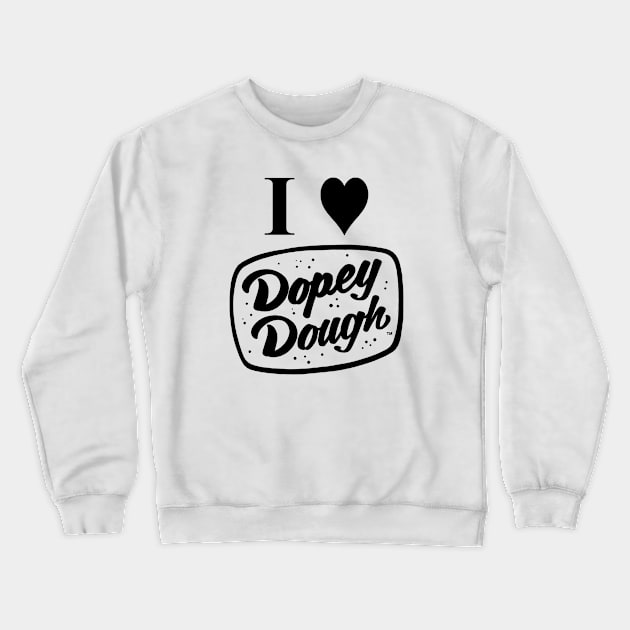 I love dopey dough Crewneck Sweatshirt by Dopey Dough